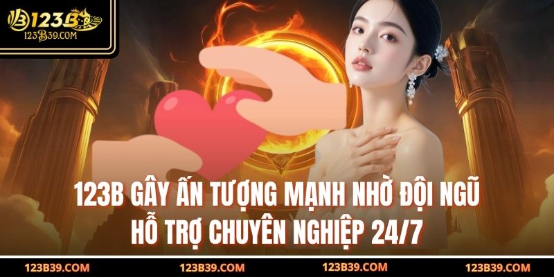 123b gây ấn tượng mạnh nhờ đội ngũ hỗ trợ chuyên nghiệp 24/7