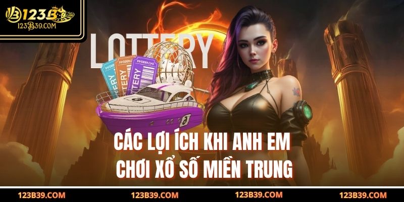 Các lợi ích khi anh em chơi Xổ Số Miền Trung