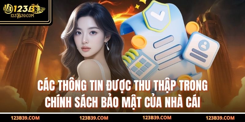 Các thông tin được thu thập trong Chính Sách Bảo Mật của nhà cái