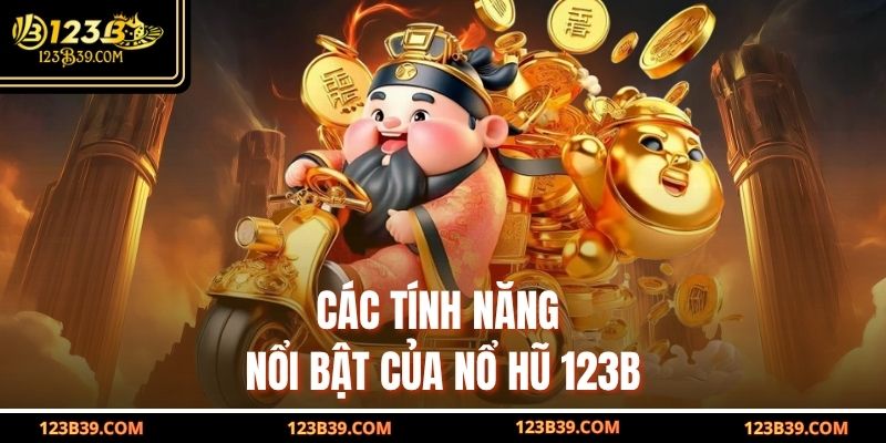 Các tính năng nổi bật của Nổ Hũ 123b