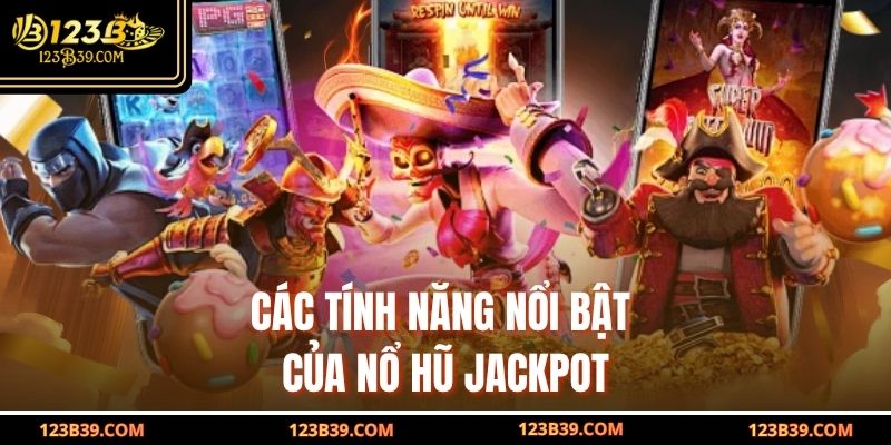 Các tính năng nổi bật của Nổ Hũ Jackpot