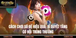 Cách Chơi Số Đề Hiệu Quả: Bí Quyết Tăng Cơ Hội Trúng Thưởng