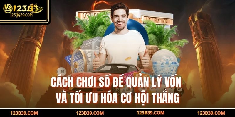 Cách Chơi Số Đề quản lý vốn và tối ưu hóa cơ hội thắng