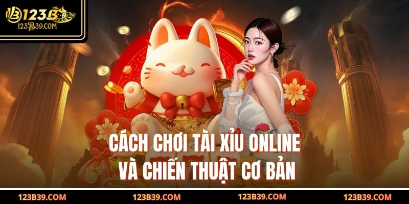 Cách chơi tài xỉu online và chiến thuật cơ bản