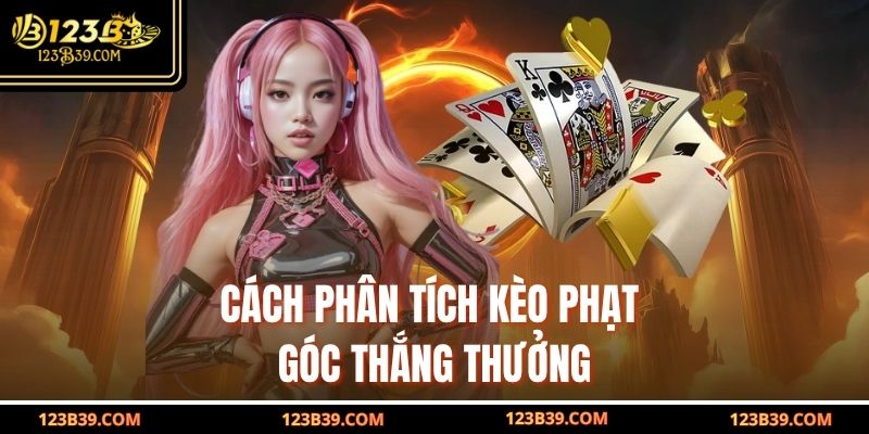 Cách phân tích kèo phạt góc thắng thưởng