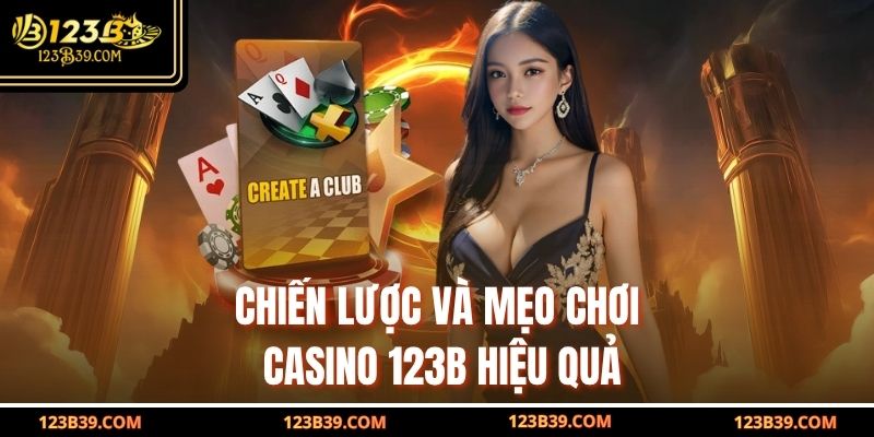 Chiến lược và mẹo chơi Casino 123b hiệu quả