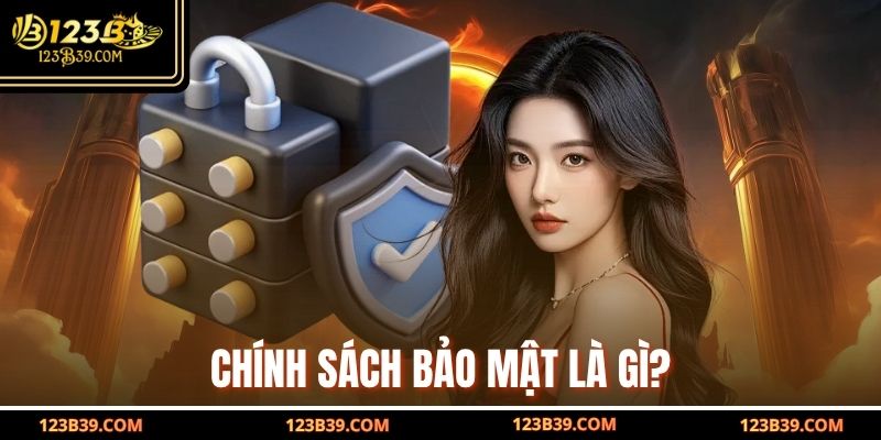 Chính Sách Bảo Mật là gì?