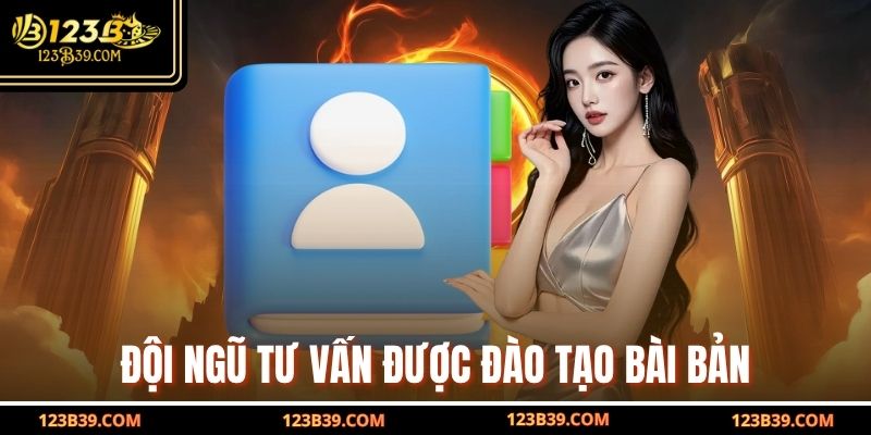 Đội ngũ tư vấn được đào tạo bài bản