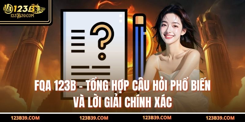 FAQ 123b - tổng hợp câu hỏi phổ biến và lời giải chính xác