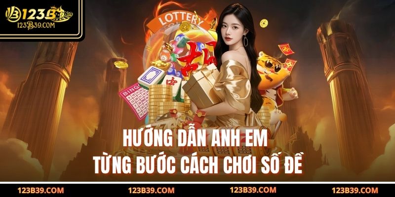 Hướng dẫn anh em từng bước cách chơi số đề