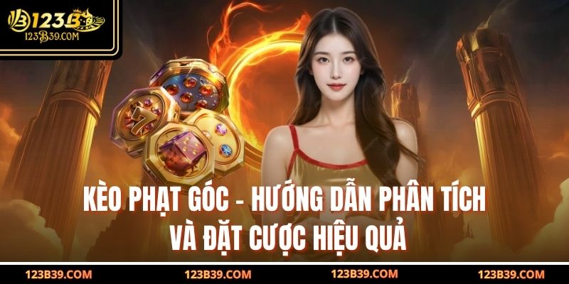 Kèo Phạt Góc – Hướng Dẫn Phân Tích và Đặt Cược Hiệu Quả