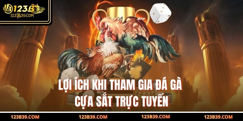 Lợi ích khi tham gia đá gà cựa sắt trực tuyến