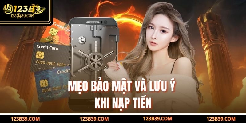 Mẹo bảo mật và lưu ý khi nạp tiền