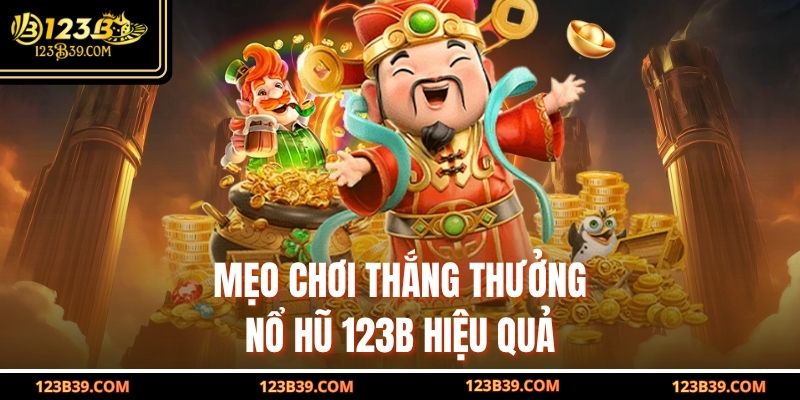 Mẹo chơi thắng thưởng Nổ Hũ 123b hiệu quả