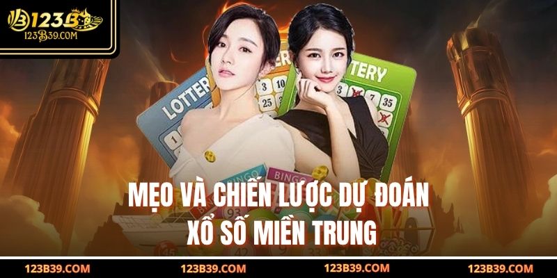Mẹo và chiến lược dự đoán Xổ Số Miền Trung