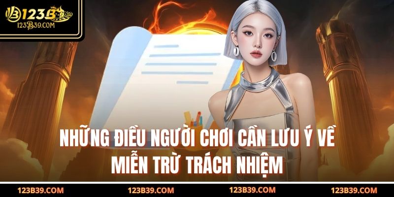 Những điều người chơi cần lưu ý về Miễn Trừ Trách Nhiệm