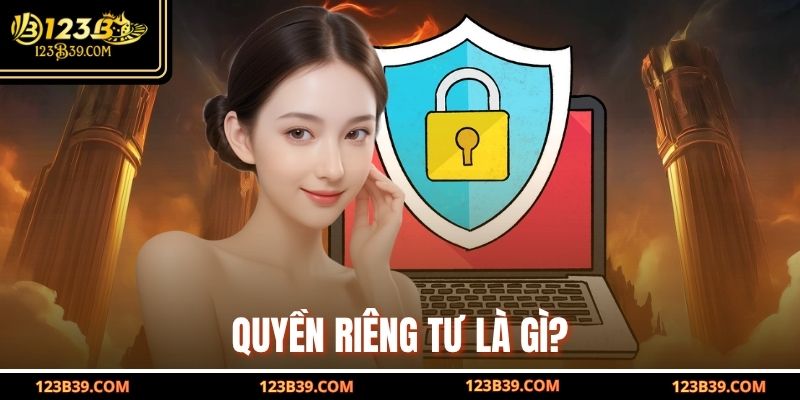 Quyền Riêng Tư là gì?