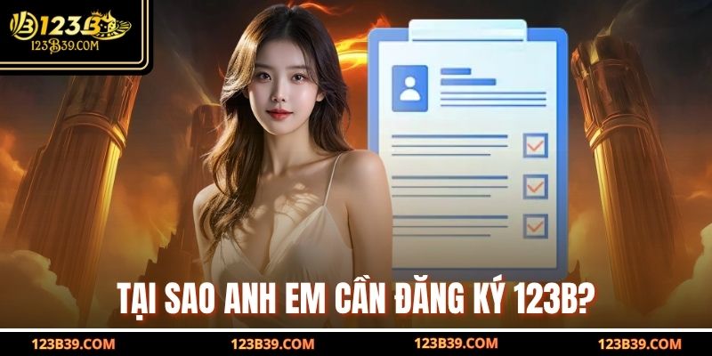 Tại sao anh em cần Đăng Ký 123B?