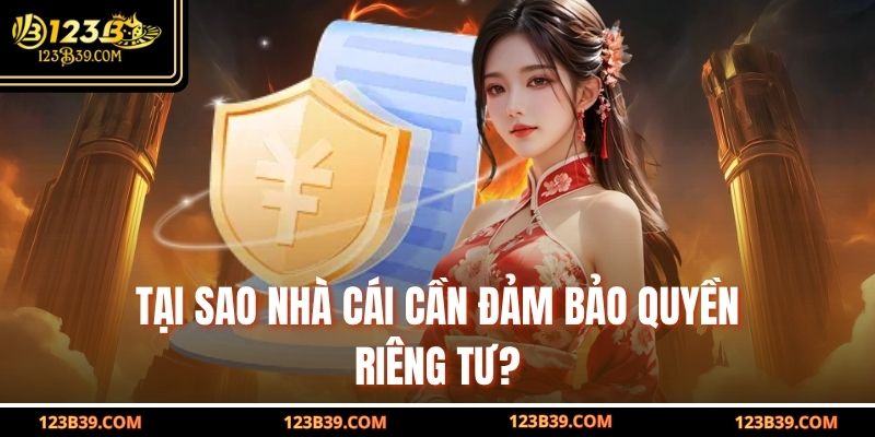 Tại sao nhà cái cần đảm bảo Quyền Riêng Tư?
