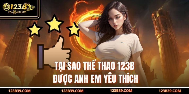 Tại sao Thể thao 123b được anh em yêu thích